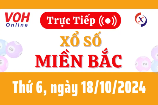 XSMB 18/10, Trực tiếp xổ số miền Bắc thứ 6 ngày 18/10/2024