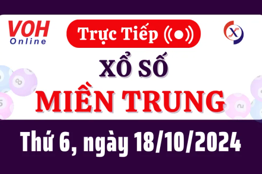 XSMT 18/10, Trực tiếp xổ số miền Trung thứ 6 ngày 18/10/2024
