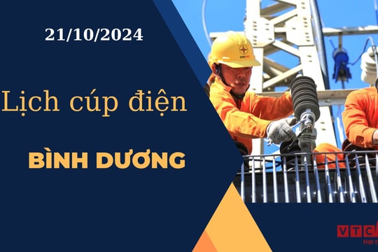 Lịch cúp điện hôm nay ngày 21/10/2024 tại Bình Dương