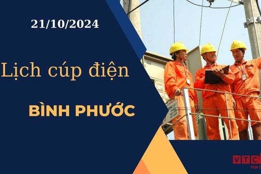 Lịch cúp điện hôm nay ngày 21/10/2024 tại Bình Phước
