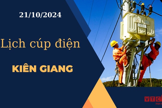Lịch cúp điện hôm nay ngày 21/10/2024 tại Kiên Giang