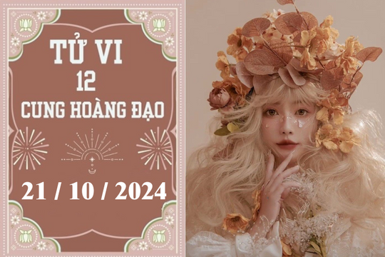 Tử vi 12 cung hoàng đạo ngày 21/10: Sư Tử may mắn, Xử Nữ khó khăn