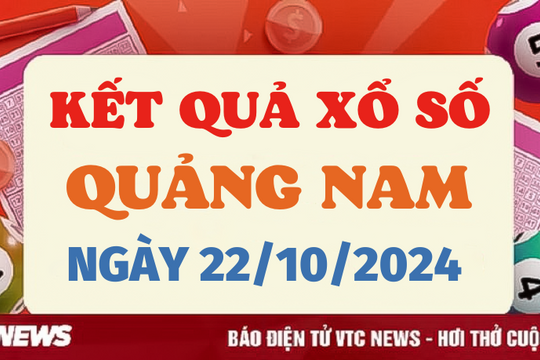 XSQNA 22/10 - Kết quả xổ số Quảng Nam hôm nay 22/10/2024 - XSQNA thứ Ba