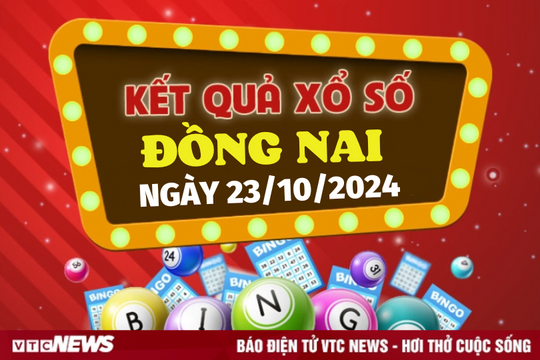 XSDN 23/10 - Kết quả xổ số Đồng Nai hôm nay 23/10/2024 - XSDN thứ Tư