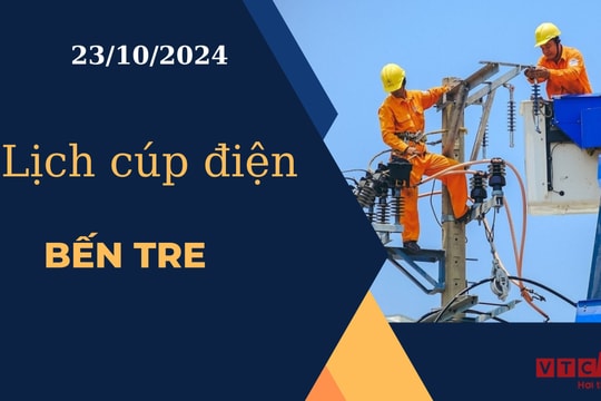 Lịch cúp điện hôm nay ngày 23/10/2024 tại Bến Tre