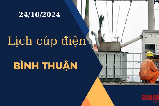 Lịch cúp điện hôm nay ngày 24/10/2024 tại Bình Thuận
