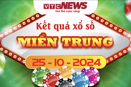 XSMT 25/10 - Trực tiếp kết quả xổ số miền Trung hôm nay 25/10/2024