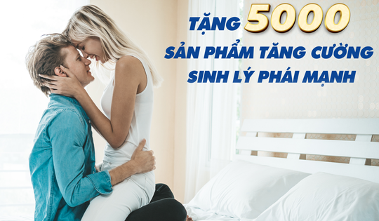 Tặng miễn phí 5.000 sản phẩm hỗ trợ tăng cường sức khỏe, sinh lý cho nam giới