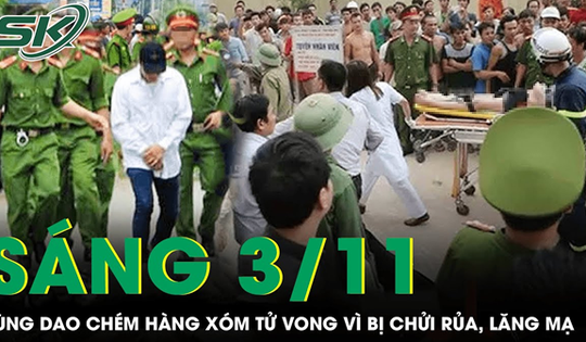 Sáng 3/11: Bức xúc vì bị 'chửi rủa, lăng mạ', người đàn ông chém hàng xóm tử vong