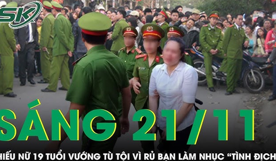 Sáng 21/11: Thiếu nữ rủ hội bạn đến làm nhục 'tình địch', quay clip đăng lên MXH