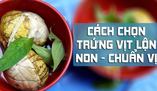5 mẹo đơn giản nhận biết trứng vịt lộn già và non