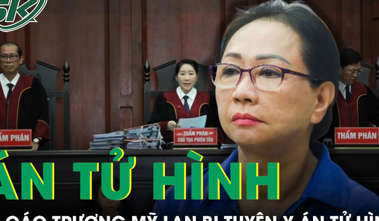 Tuyên y án tử hình với bị cáo Trương Mỹ Lan
