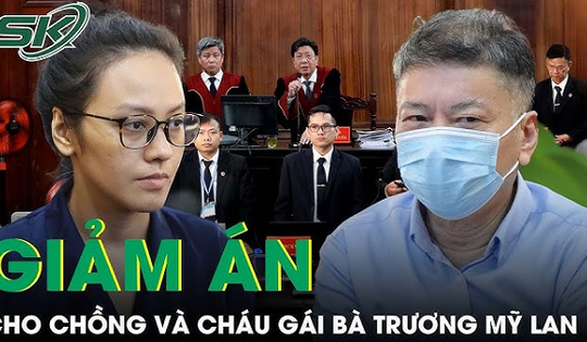 Chồng và cháu gái bà Trương Mỹ Lan được giảm án trong vụ Vạn Thịnh Phát
