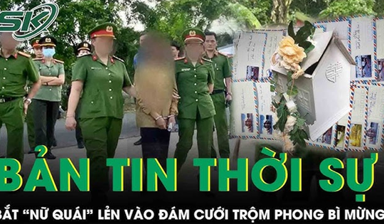 Bắt nóng nữ quái khiến thùng phong bì 200 triệu 'bốc hơi' tại đám cưới