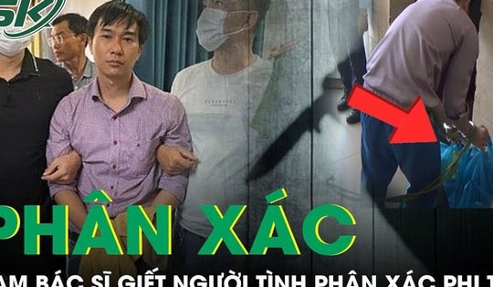 Lý do nam bác sĩ ra tay sát hại người tình, phân xác phi tang ở Đồng Nai
