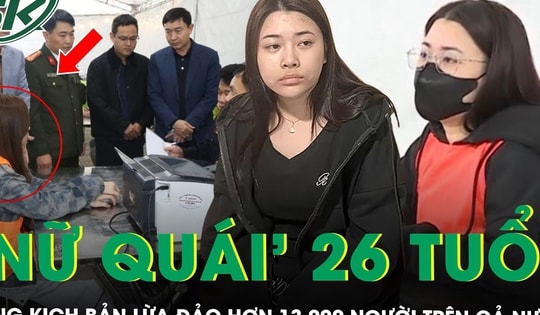 Kịch bản của ‘nữ quái’ 26 tuổi dựng lên để lừa đảo hơn 13.000 người như thế nào?