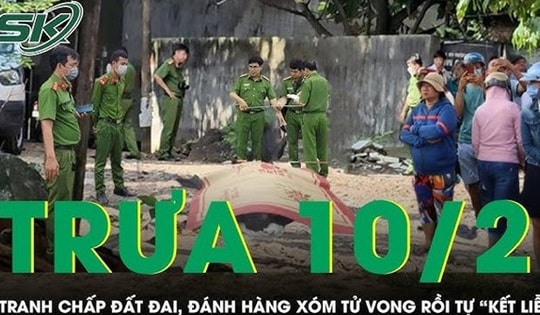 Trưa 10/2: Tranh chấp đất đai, gã đàn ông hung hãn đánh hàng xóm tử vong