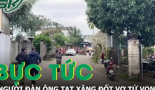 Chồng tạt xăng đốt vợ tử vong do bực tức