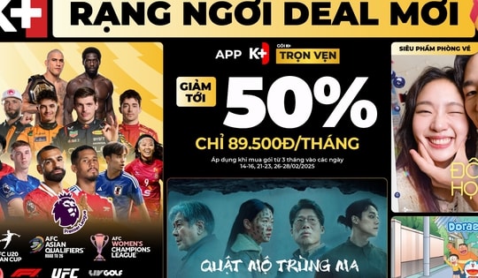 K+ tung loạt deal mới cùng loạt chương trình giải trí, thể thao bất tận