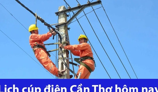 Lịch cúp điện hôm nay Thứ 6 ngày 21/2/2025 tại Cần Thơ