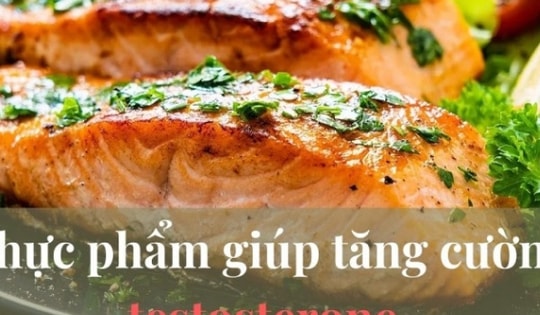 Chuyên gia chia sẻ cách tăng testosterone, ham muốn tình dục cho phái mạnh bằng những thực phẩm tự nhiên