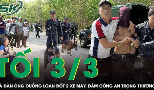 Tối 3/3: Bắt người đàn ông đốt 2 xe máy, đâm công an trọng thương rồi chạy vào nhà cố thủ