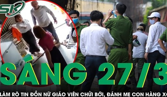 Sáng 27/3: Làm rõ tin đồn nữ giáo viên lao vào nhà chửi bới, đánh túi bụi mẹ con hàng xóm