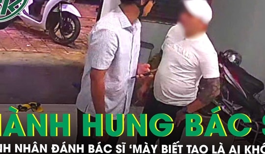 Bộ Y tế vào cuộc vụ bệnh nhân hành hung bác sĩ và nói 'mày biết tao là ai không'