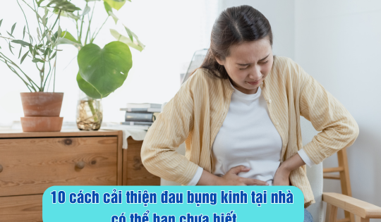 10 cách cải thiện đau bụng kinh tại nhà có thể bạn chưa biết