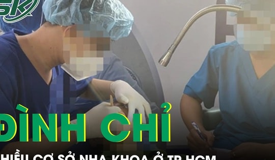 Không có giấy phép hoạt động, nhiều cơ sở nha khoa ở TPHCM bị đình chỉ
