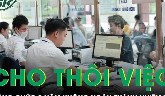 Dự thảo Luật Cán bộ, công chức (sửa đổi): Cho thôi việc người 2 năm không hoàn thành nhiệm vụ