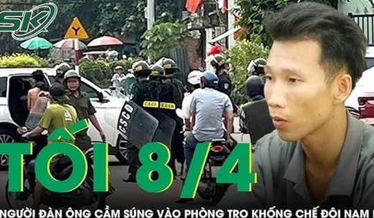 Tối 8/4: Người đàn ông cầm súng xông vào phòng trọ khống chế bạn gái và 'tình địch'