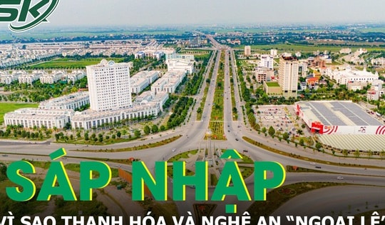 Sáp nhập 13 tỉnh, nhưng vì sao Thanh Hóa và Nghệ An 'ngoại lệ'?
