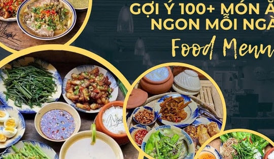 100+ món ăn ngon mỗi ngày: Gợi ý thực đơn chuẩn vị, dễ nấu, ai cũng mê