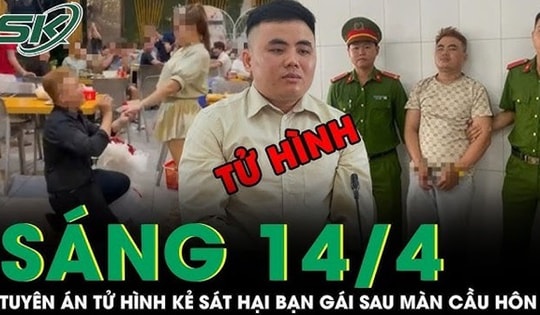 Sáng 14/4: Tử hình kẻ sát hại dã man người yêu sau màn cầu hôn lãng mạn