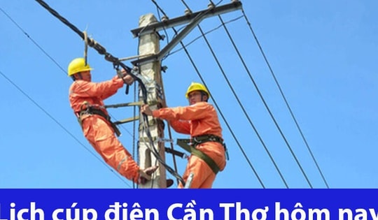 Lịch cúp điện hôm nay Thứ 3 ngày 15/4/2025 tại Cần Thơ