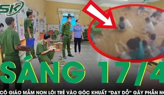 Sáng 17/4: Xôn xao clip cô giáo mầm non lôi trẻ vào góc khuất 'dạy dỗ', cả lớp đứng chôn chân sợ hãi