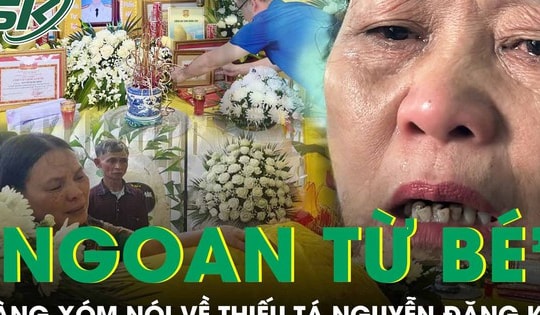 Hàng xóm kể về Thiếu tá Nguyễn Đăng Khải: “Ngoan từ bé, học giỏi, gặp ai cũng chào”