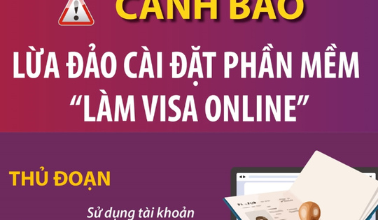 Cảnh báo lừa đảo cài đặt phần mềm 'làm visa online'