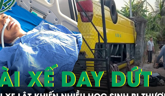 Tài xế day dứt kể lại nỗi bất lực khi xe lật khiến hàng chục học sinh bị thương