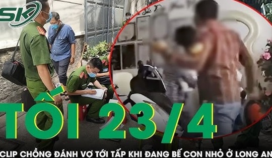 Tối 23/4: Xác minh clip chồng đánh vợ tới tấp khi đang bế con nhỏ ở Long An