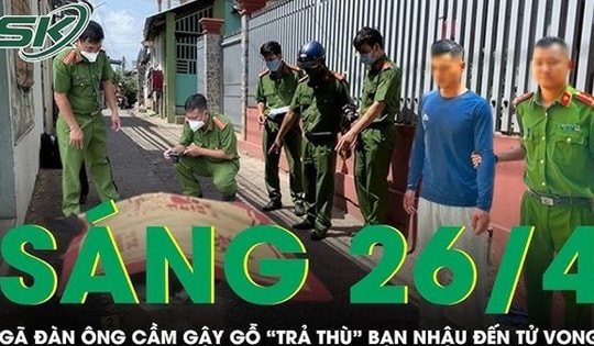 Sáng 26/4: Bị đánh vào mặt, gã đàn ông tấn công bạn nhậu tử vong