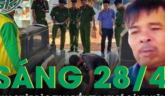Sáng 28/4: Công an khai quật bào thai 3 tháng, điều tra vụ hiếp dâm bé gái