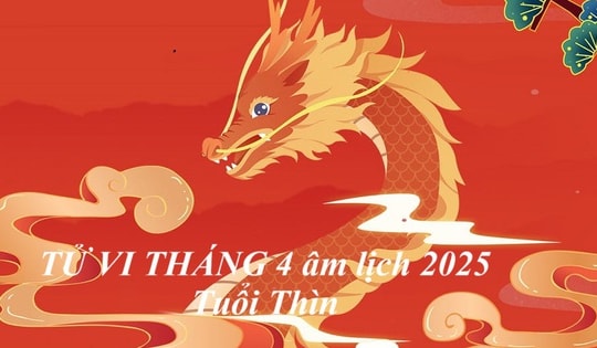 Con giáp tuổi Thìn trong tháng 4 âm lịch Ất Tỵ 2025 có những điều đặc biệt đang chờ đón