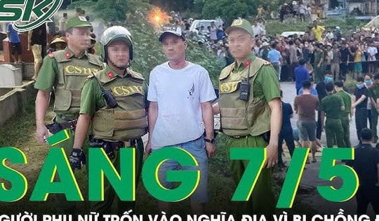 Sáng 7/5: Xót xa người phụ nữ bị chồng và mẹ chồng đánh túi bụi, phải trốn vào nghĩa địa lúc nửa đêm