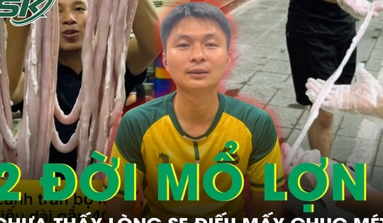 'Nhà tôi 2 đời mổ lợn, chưa thấy lòng se điếu nào dài mấy chục mét'