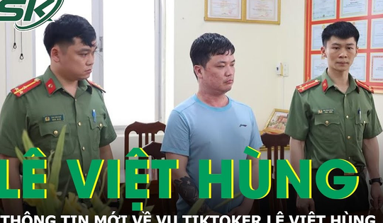 Thông tin mới về vụ TikToker Lê Việt Hùng bị bắt