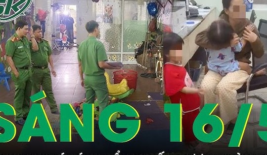 Sáng 16/5: Bất ngờ lời khai của chủ cơ sở giữ trẻ trong vụ bé 2 tuổi bị 'chấn thương vùng kín'
