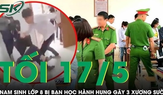 Tối 17/5: Xót xa nam sinh lớp 8 bị bạn học hành hung gãy 3 xương sườn, quay clip khoe 'chiến tích'