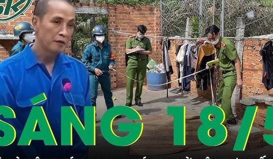 Sáng 18/5: Ớn lạnh gã đàn ông dùng tuýp sắt đánh bạn gái đến tử vong sau lời tâm sự muốn đi tu